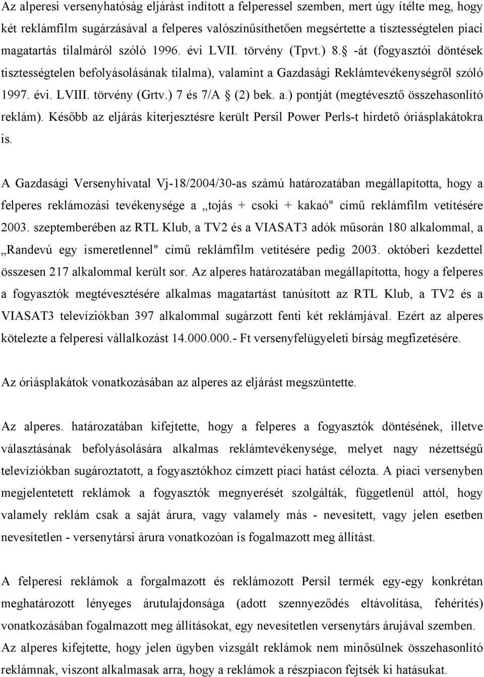 ) 7 és 7/A (2) bek. a.) pontját (megtévesztő összehasonlító reklám). Később az eljárás kiterjesztésre került Persil Power Perls-t hirdető óriásplakátokra is.