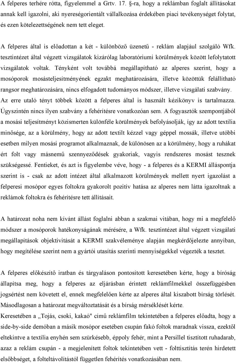 A felperes által is előadottan a két - különböző üzenetű - reklám alapjául szolgáló Wfk.