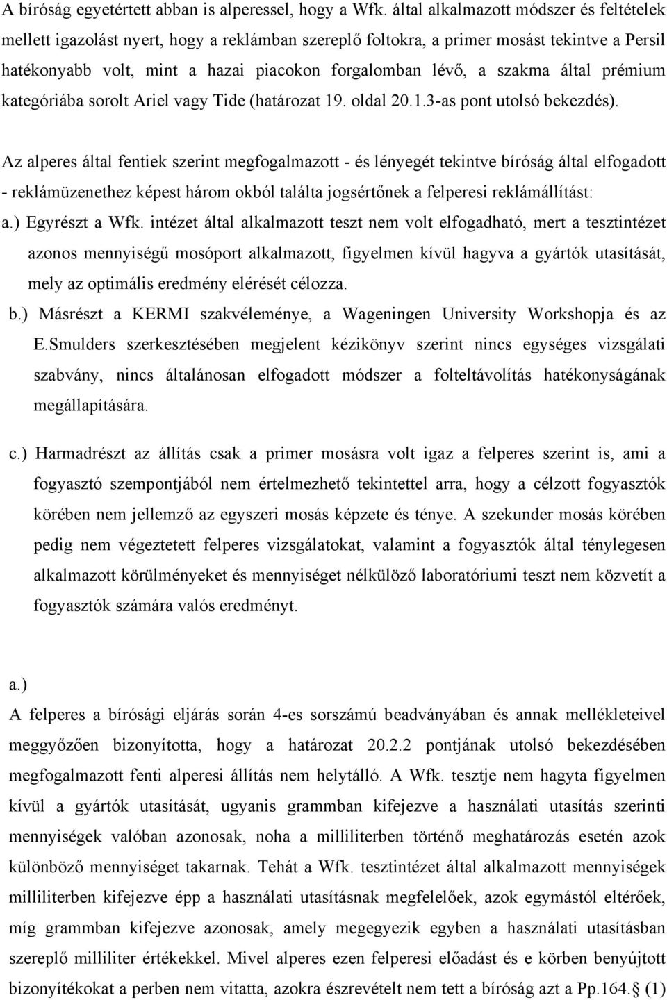 szakma által prémium kategóriába sorolt Ariel vagy Tide (határozat 19. oldal 20.1.3-as pont utolsó bekezdés).