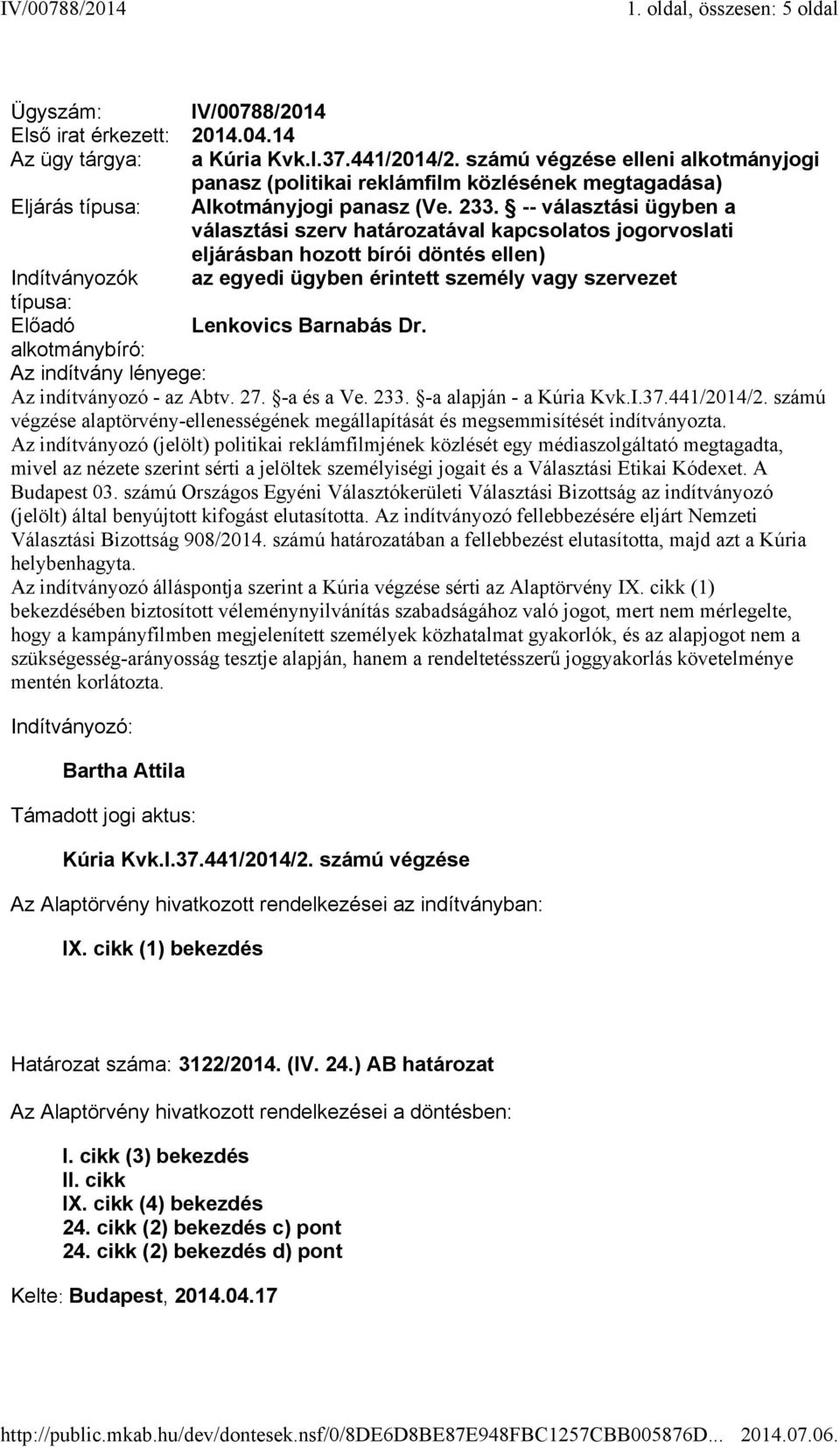 -- választási ügyben a választási szerv határozatával kapcsolatos jogorvoslati eljárásban hozott bírói döntés ellen) Indítványozók az egyedi ügyben érintett személy vagy szervezet típusa: Előadó