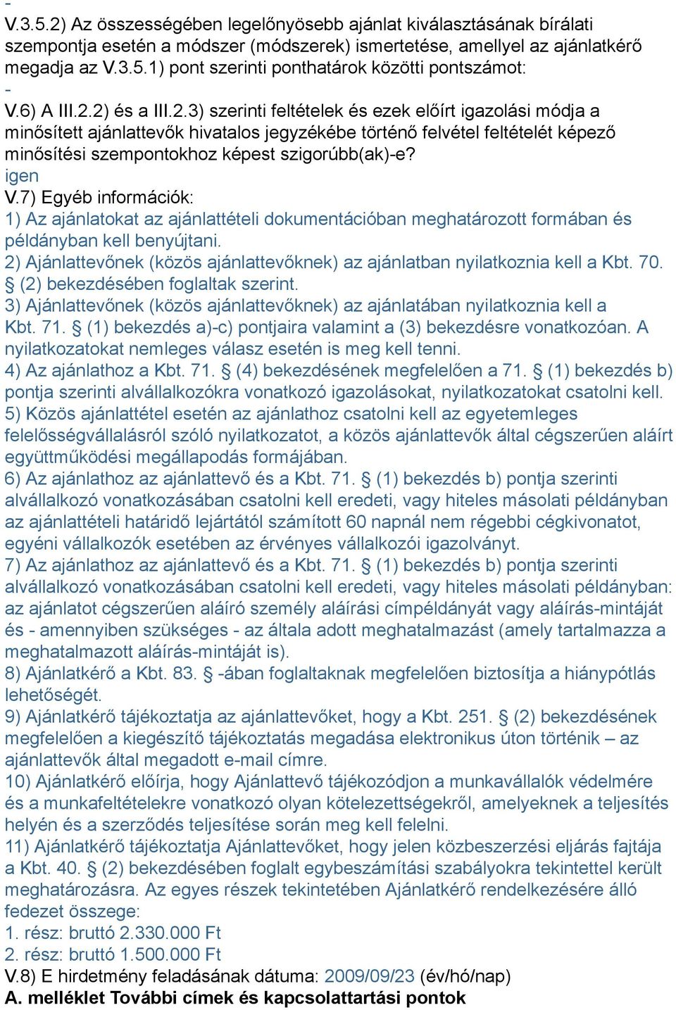 igen V.7) Egyéb információk: 1) Az ajánlatokat az ajánlattételi dokumentációban meghatározott formában és példányban kell benyújtani.