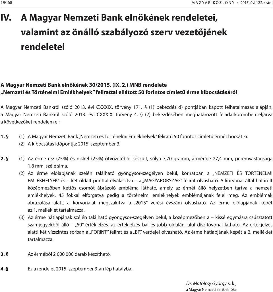 (1) bekezdés d) pontjában kapott felhatalmazás alapján, a Magyar Nemzeti Bankról szóló 2013. évi CXXXIX. törvény 4.