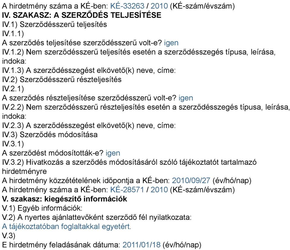 2.3) A szerződésszegést elkövető(k) neve, címe: IV.3) Szerződés módosítása IV.3.1) A szerződést módosították-e? igen IV.3.2) Hivatkozás a szerződés módosításáról szóló tájékoztatót tartalmazó