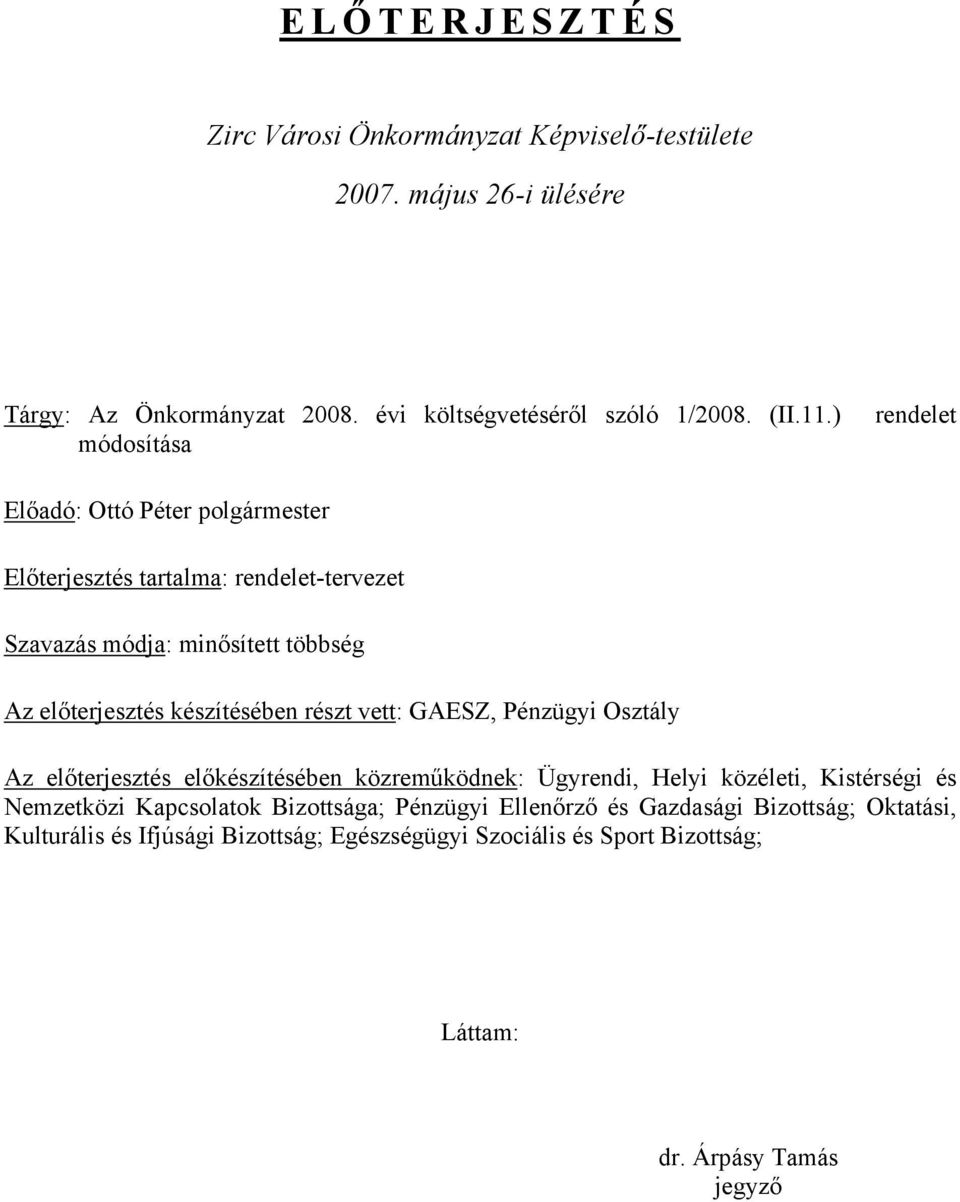 készítésében részt vett: GAESZ, Pénzügyi Osztály Az előterjesztés előkészítésében közreműködnek: Ügyrendi, Helyi közéleti, Kistérségi és Nemzetközi Kapcsolatok