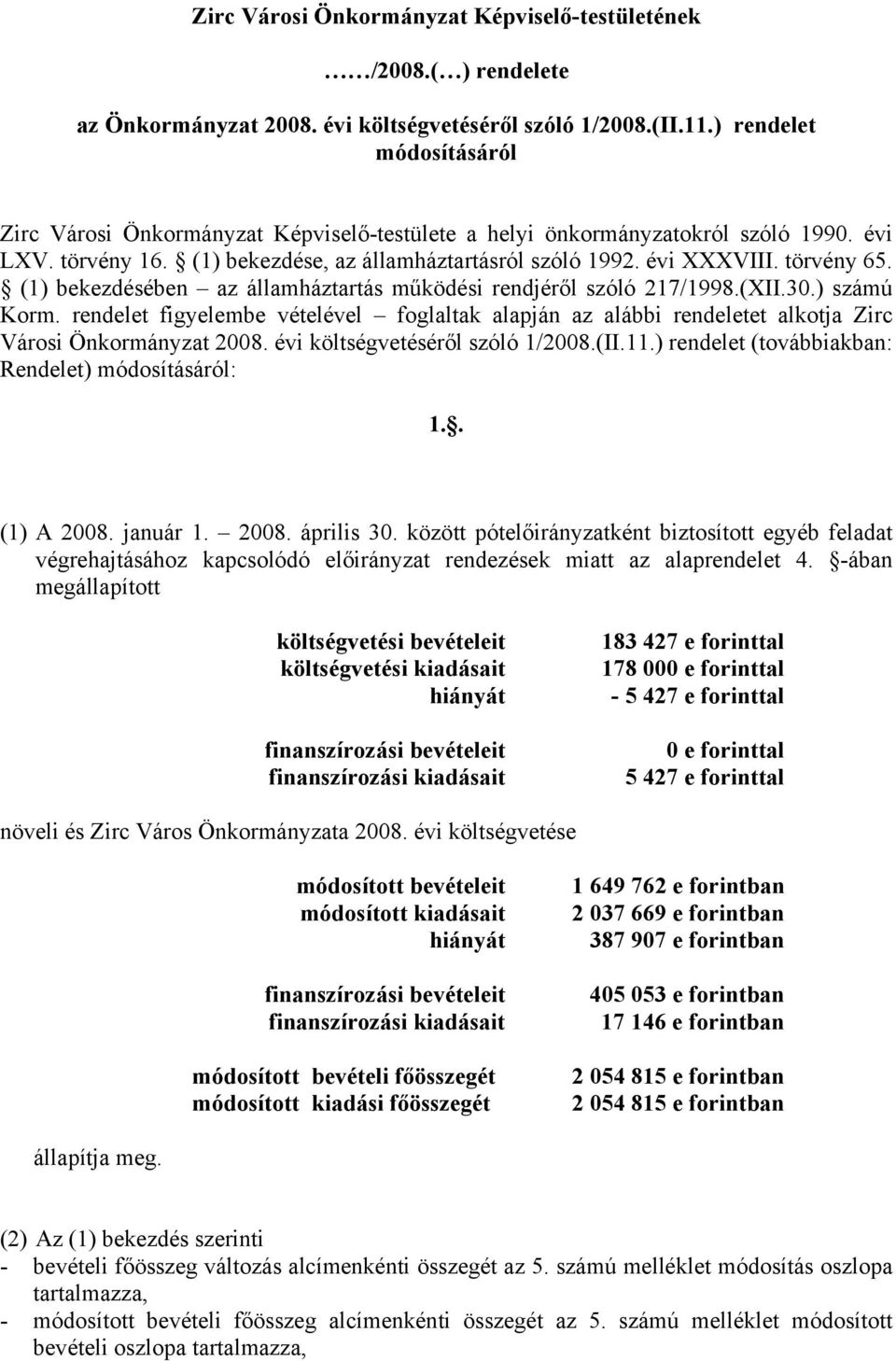 törvény 65. (1) bekezdésében az államháztartás működési rendjéről szóló 217/1998.(XII.30.) számú Korm.