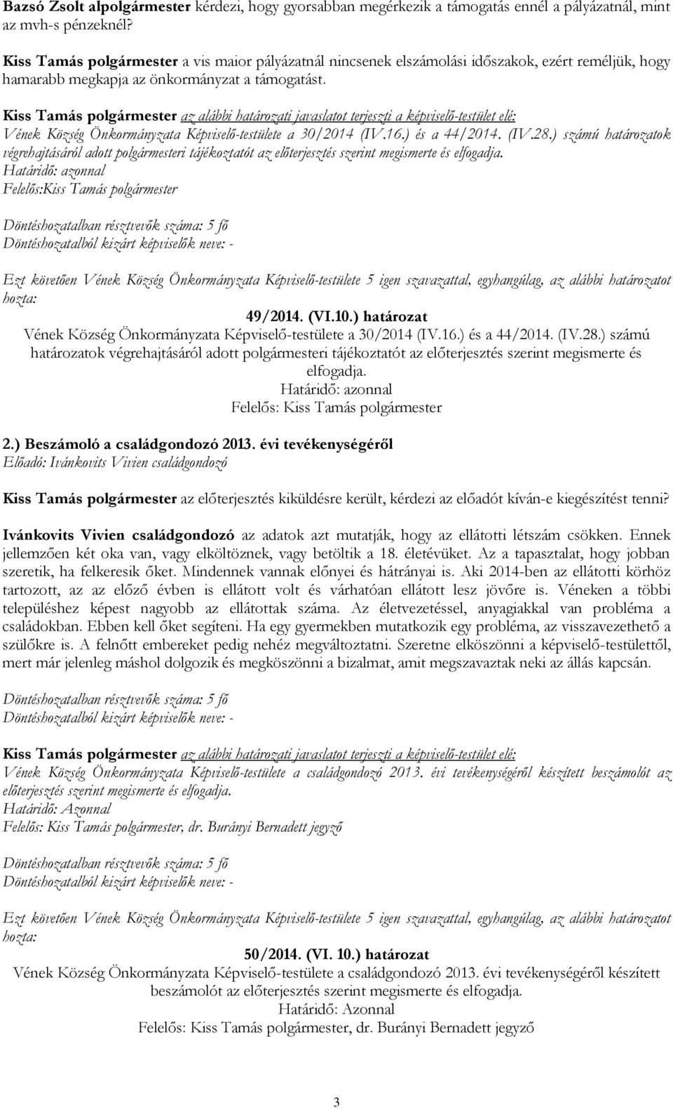 Vének Község Önkormányzata Képviselő-testülete a 30/2014 (IV.16.) és a 44/2014. (IV.28.