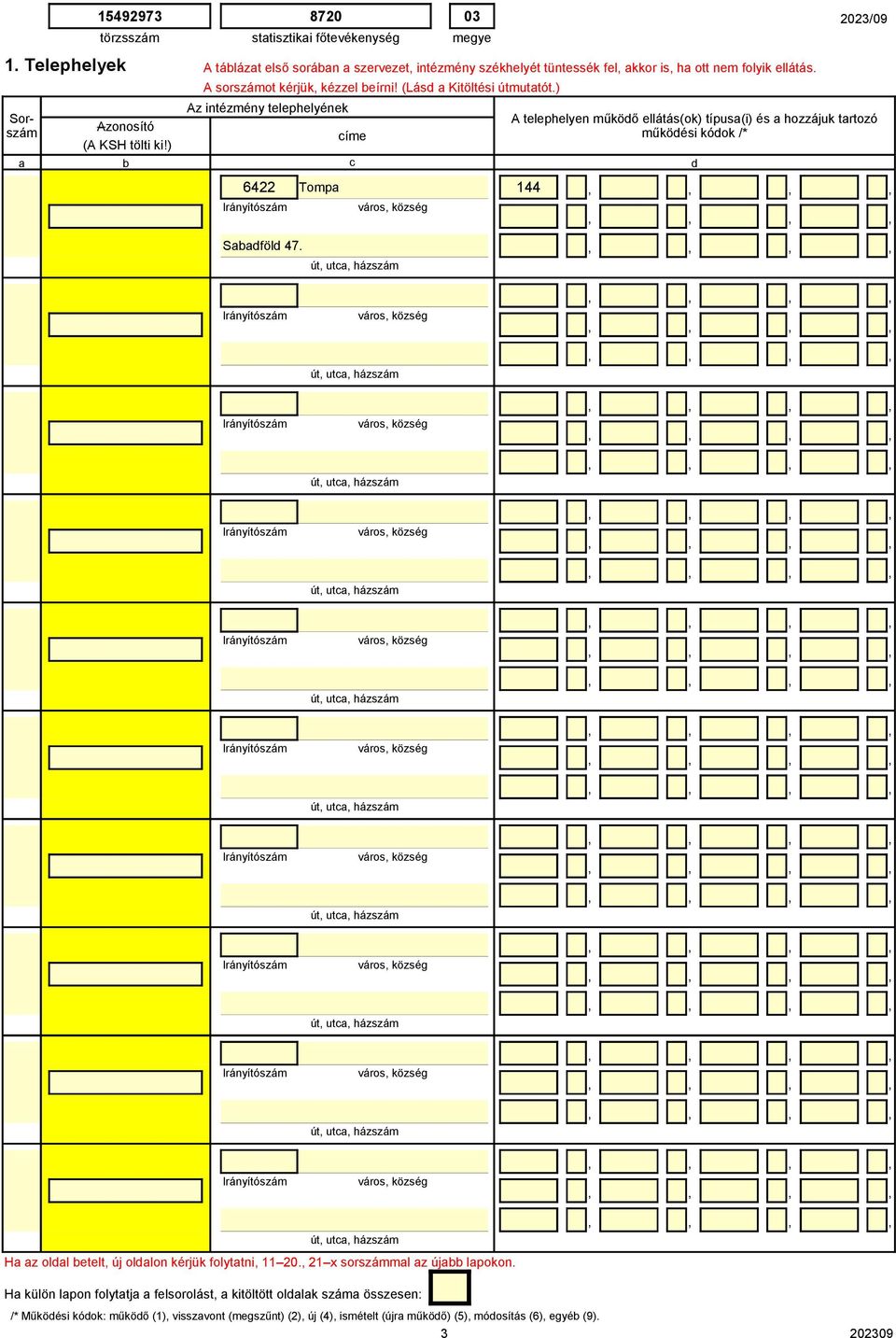 ) Az intézmény telephelyének címe a b c d 6422 Tompa 144 A telephelyen működő ellátás(ok) típusa(i) és a hozzájuk tartozó működési kódok /* Sabadföld 47.