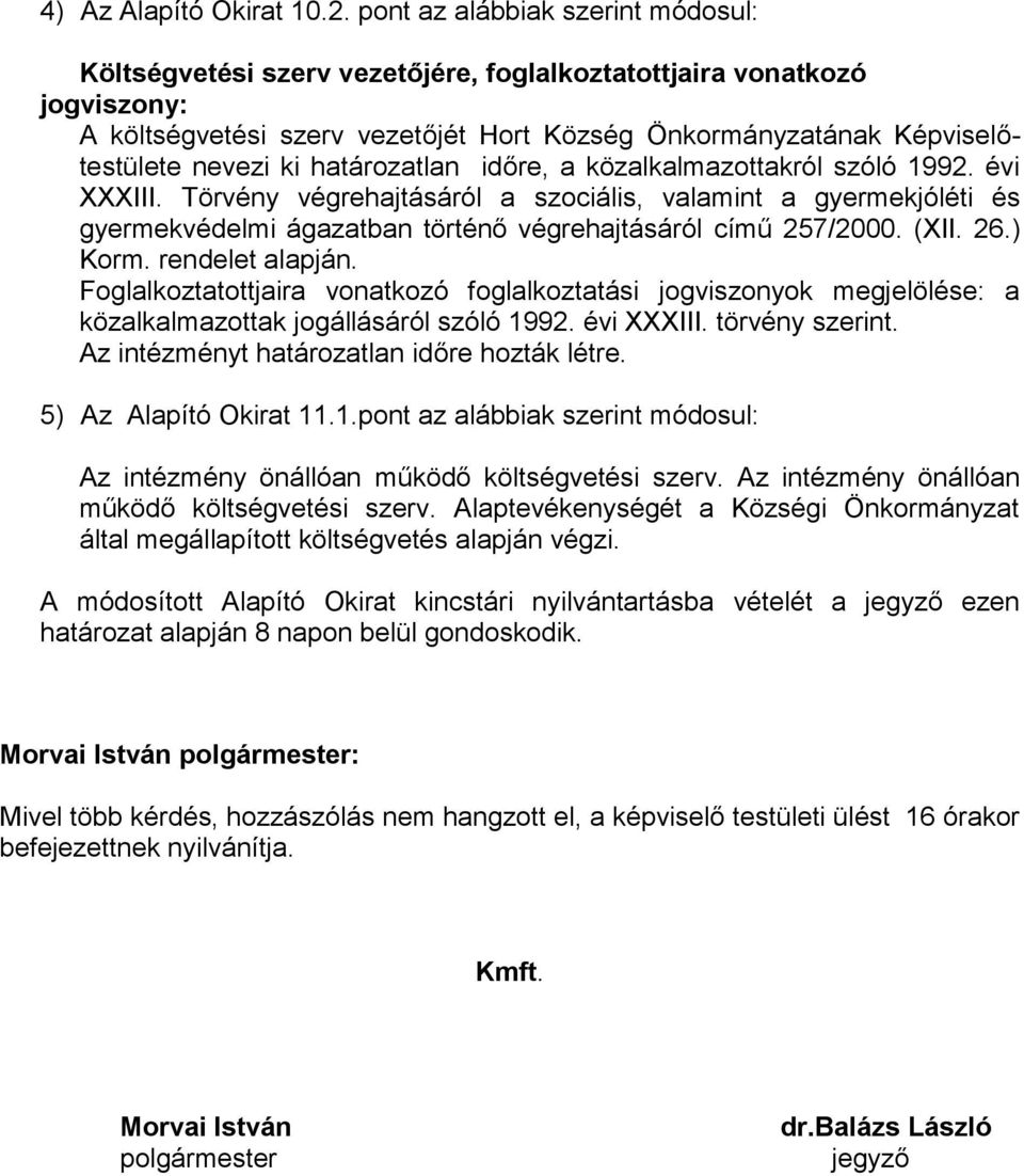 határozatlan időre, a közalkalmazottakról szóló 1992. évi XXXIII. Törvény végrehajtásáról a szociális, valamint a gyermekjóléti és gyermekvédelmi ágazatban történő végrehajtásáról című 257/2000. (XII.