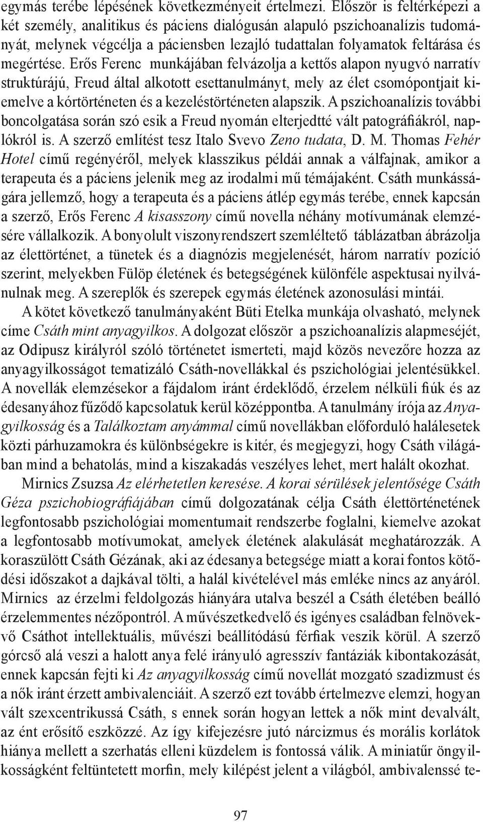 Erős Ferenc munkájában felvázolja a kettős alapon nyugvó narratív struktúrájú, Freud által alkotott esettanulmányt, mely az élet csomópontjait kiemelve a kórtörténeten és a kezeléstörténeten alapszik.