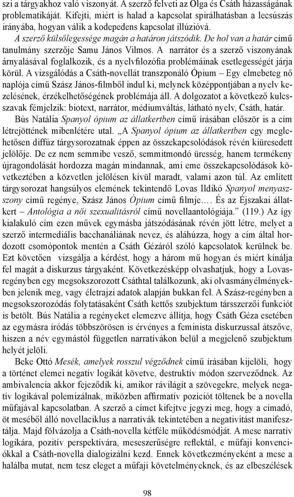 De hol van a határ című tanulmány szerzője Samu János Vilmos. A narrátor és a szerző viszonyának árnyalásával foglalkozik, és a nyelvfilozófia problémáinak esetlegességét járja körül.