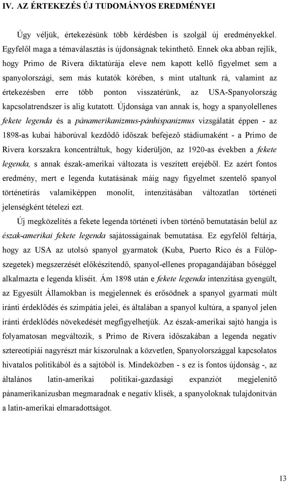 visszatérünk, az USA-Spanyolország kapcsolatrendszer is alig kutatott.