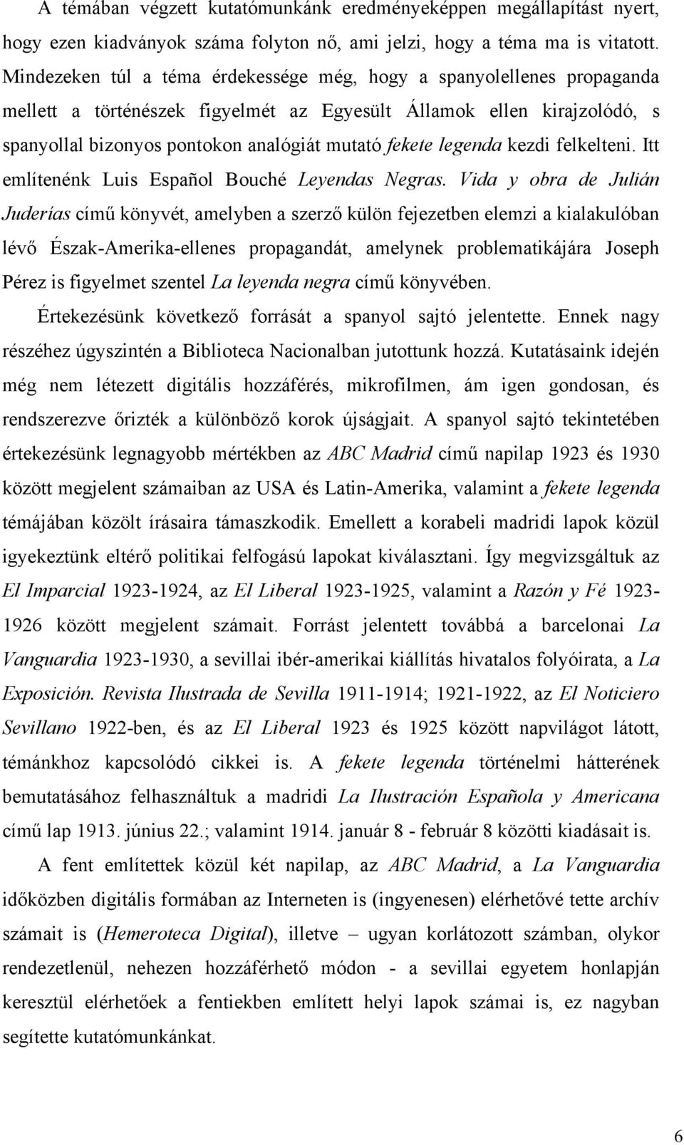 legenda kezdi felkelteni. Itt említenénk Luis Español Bouché Leyendas Negras.