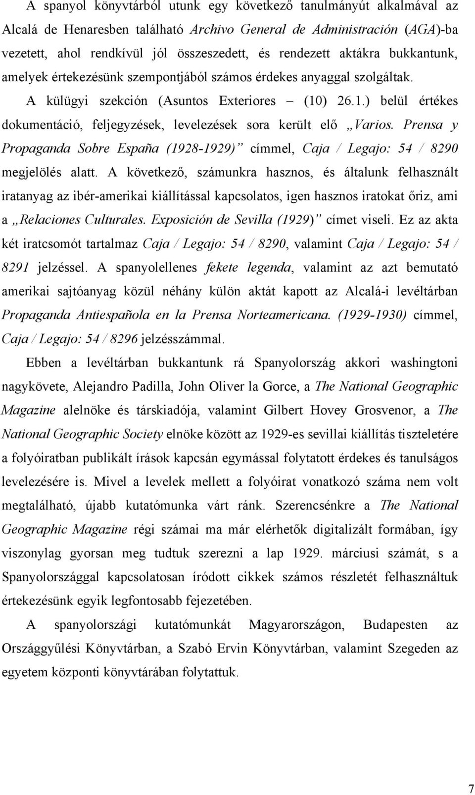 ) 26.1.) belül értékes dokumentáció, feljegyzések, levelezések sora került elő Varios. Prensa y Propaganda Sobre España (1928-1929) címmel, Caja / Legajo: 54 / 8290 megjelölés alatt.