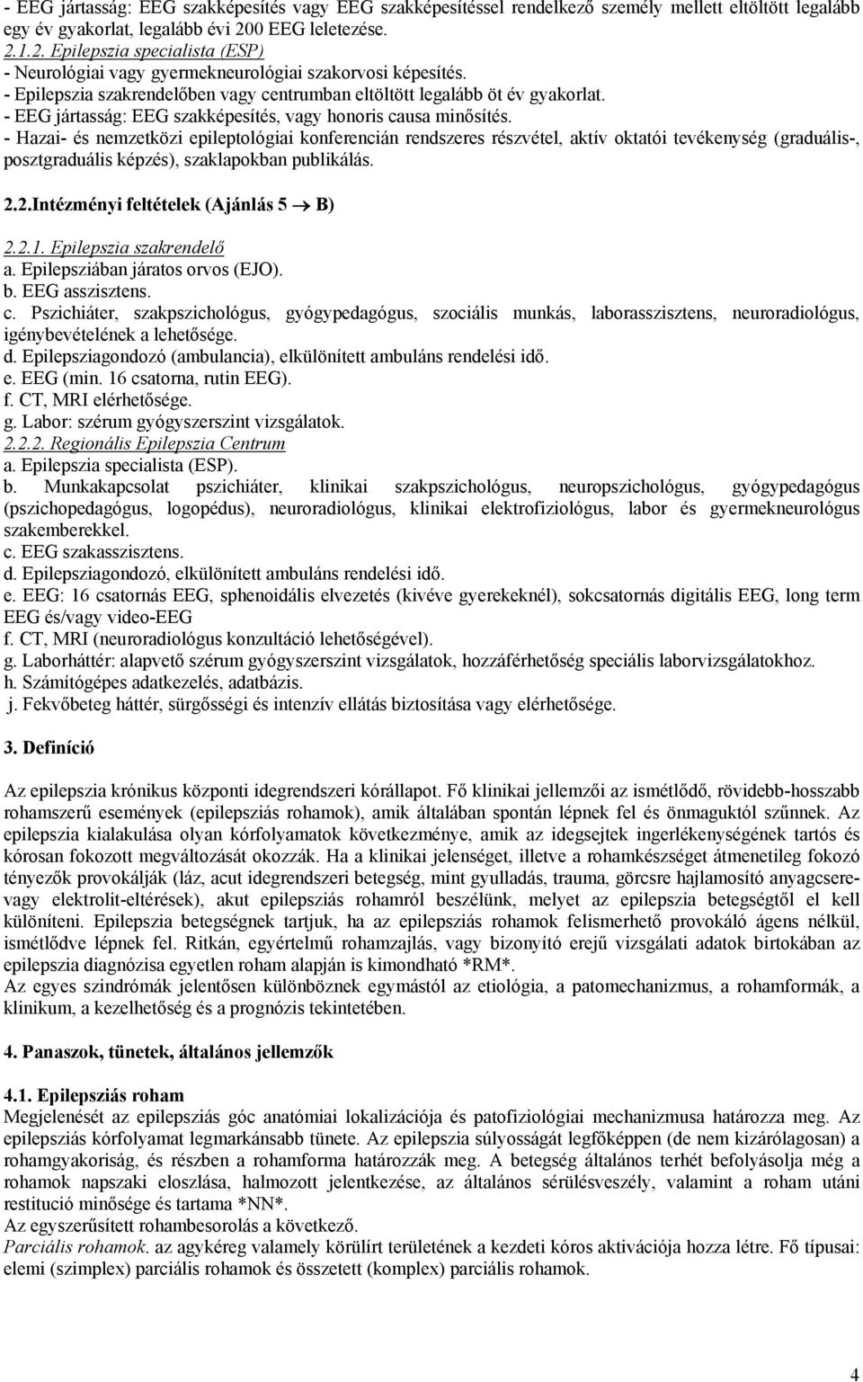 - EEG jártasság: EEG szakképesítés, vagy honoris causa minősítés.