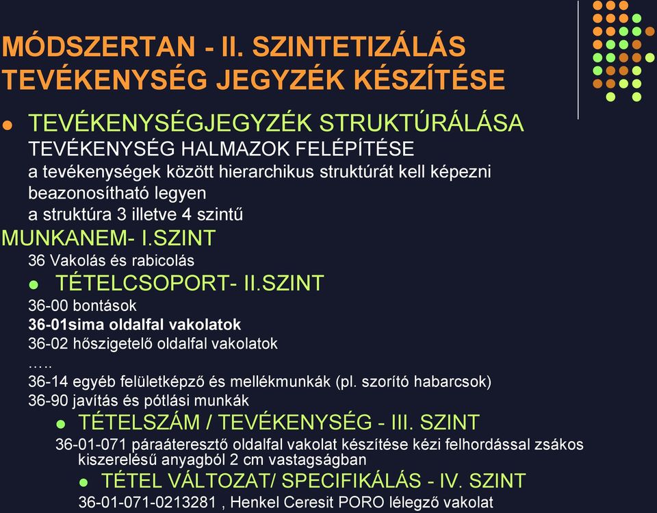 SZINT 36-00 bontások 36-01sima oldalfal vakolatok 36-02 hőszigetelő oldalfal vakolatok.. 36-14 egyéb felületképző és mellékmunkák (pl.