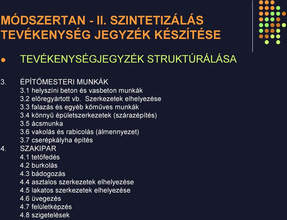 4 könnyű épületszerkezetek (szárazépítés) 3.5 ácsmunka 3.6 vakolás és rabicolás (álmennyezet) 3.7 cserépkályha építés 4.