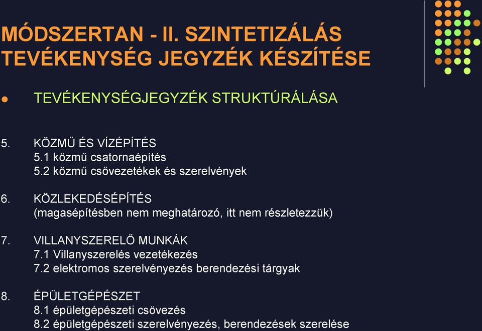 KÖZLEKEDÉSÉPÍTÉS (magasépítésben nem meghatározó, itt nem részletezzük) 7. VILLANYSZERELŐ MUNKÁK 7.