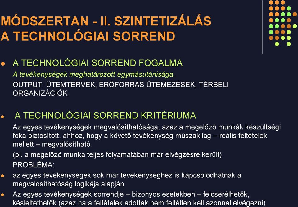 foka biztosított, ahhoz, hogy a követő tevékenység műszakilag reális feltételek mellett megvalósítható (pl.