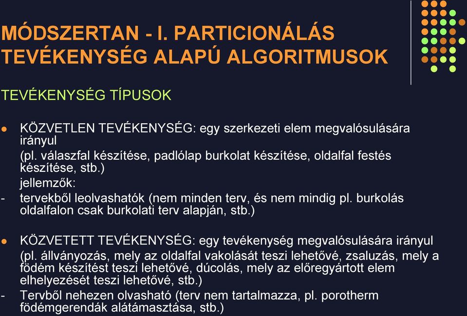 burkolás oldalfalon csak burkolati terv alapján, stb.) KÖZVETETT TEVÉKENYSÉG: egy tevékenység megvalósulására irányul (pl.