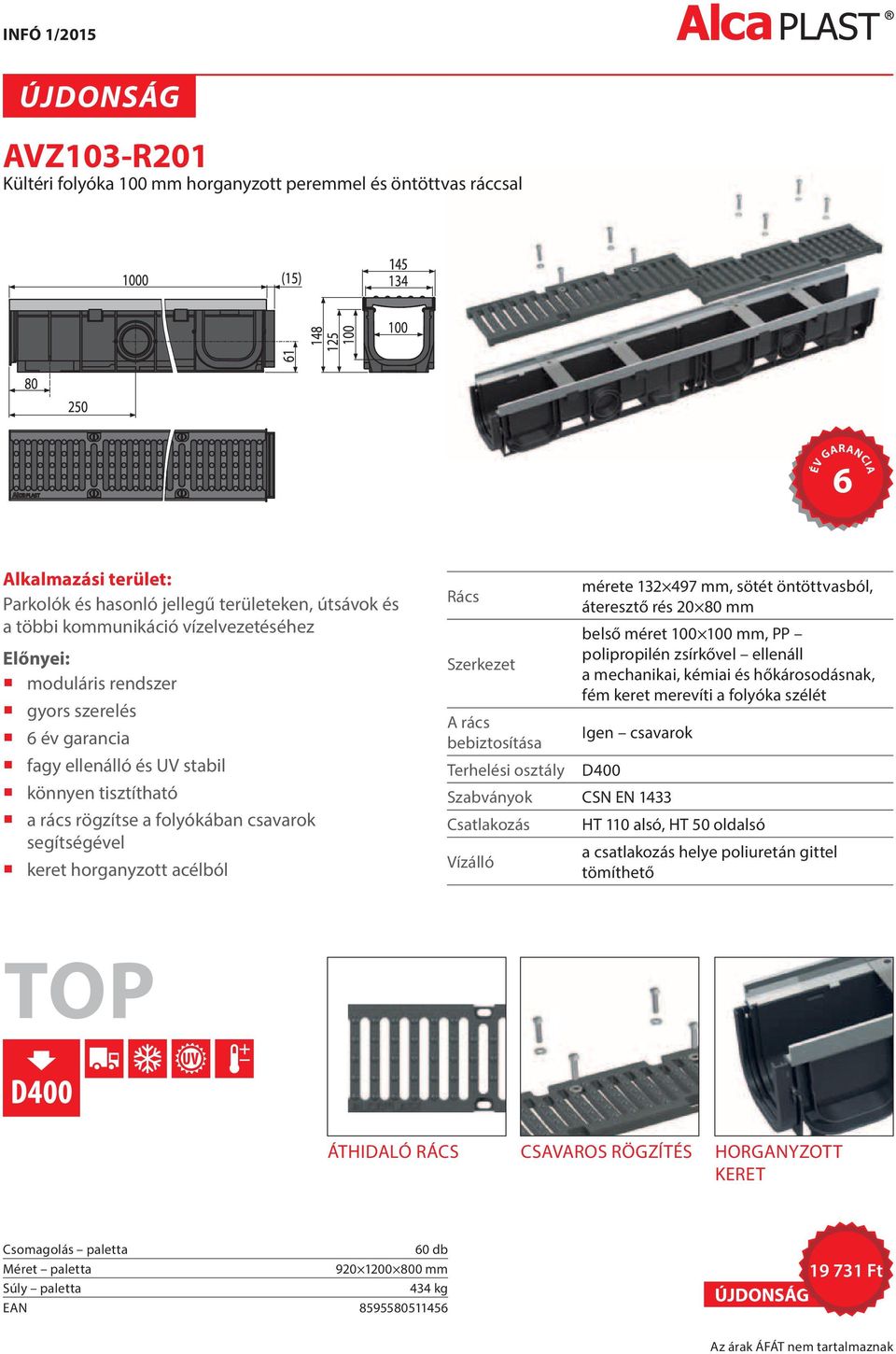 Rács mérete 132 497 mm, sötét öntöttvasból, áteresztő rés 20 80 mm belső méret 100 100 mm, PP Szerkezet polipropilén zsírkővel ellenáll a mechanikai, kémiai és hőkárosodásnak, fém keret merevíti a