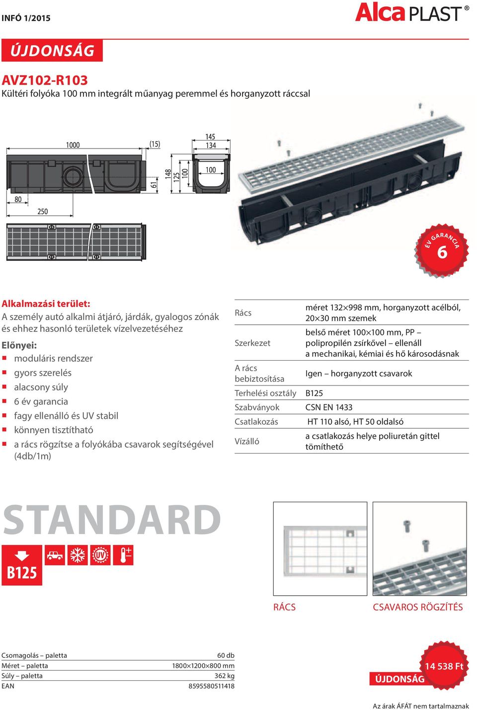 (4db/1m) Rács méret 132 998 mm, horganyzott acélból, 20 30 mm szemek belső méret 100 100 mm, PP Szerkezet polipropilén zsírkővel ellenáll a mechanikai, kémiai és hő károsodásnak A rács bebiztosítása