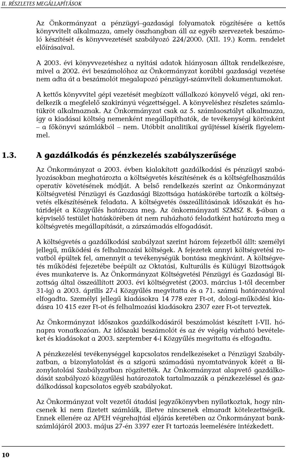 évi beszámolóhoz az Önkormányzat korábbi gazdasági vezetése nem adta át a beszámolót megalapozó pénzügyi-számviteli dokumentumokat.