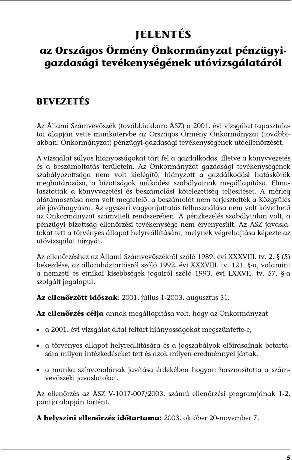 A vizsgálat súlyos hiányosságokat tárt fel a gazdálkodás, illetve a könyvvezetés és a beszámoltatás területein.