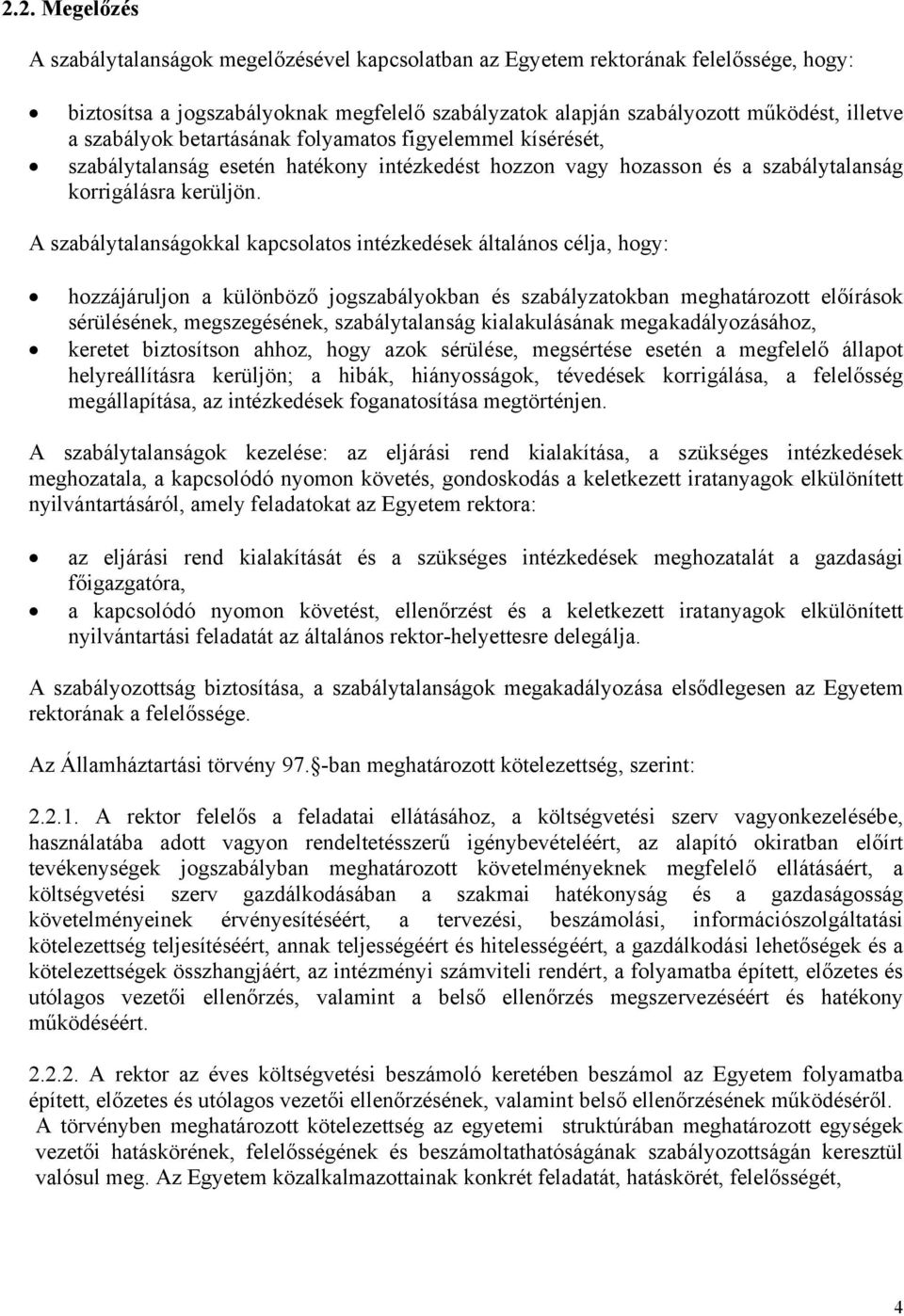 A szabálytalanságokkal kapcsolatos intézkedések általános célja, hogy: hozzájáruljon a különböző jogszabályokban és szabályzatokban meghatározott előírások sérülésének, megszegésének, szabálytalanság