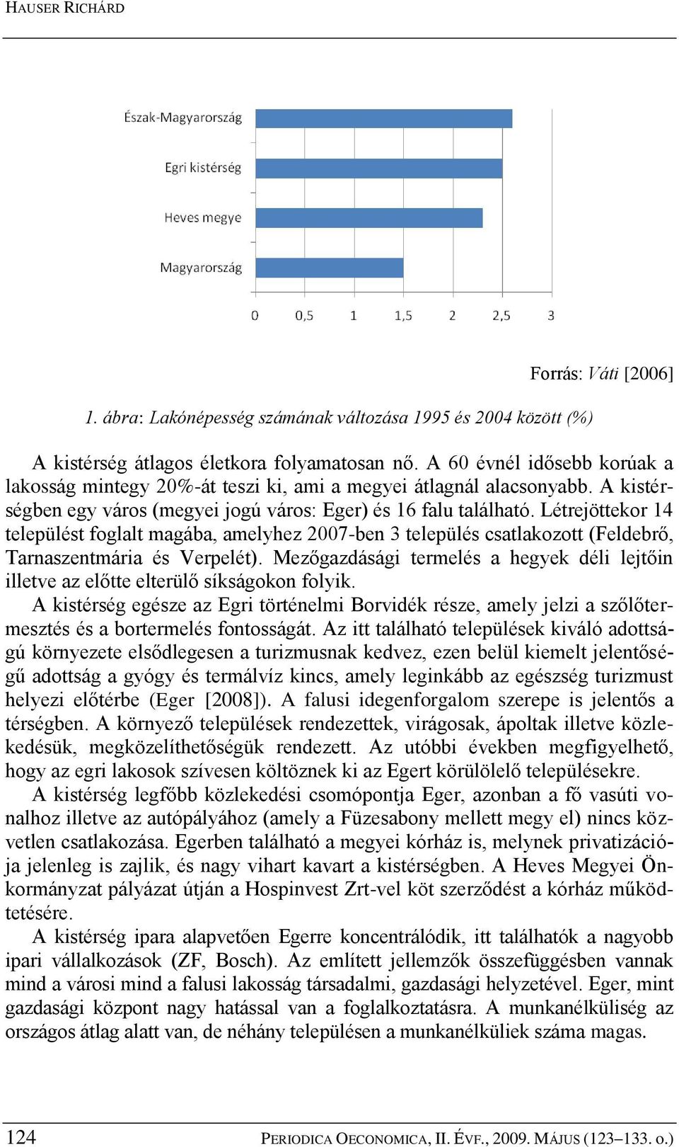 Létrejöttekor 14 települést foglalt magába, amelyhez 2007-ben 3 település csatlakozott (Feldebrő, Tarnaszentmária és Verpelét).