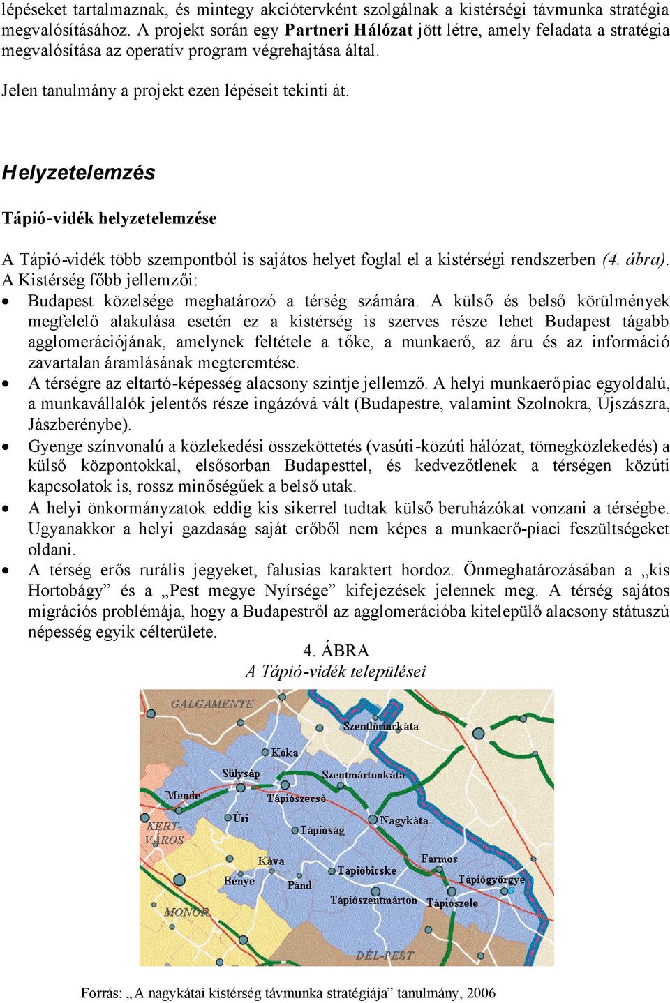 Helyzetelemzés Tápió-vidék helyzetelemzése A Tápió-vidék több szempontból is sajátos helyet foglal el a kistérségi rendszerben (4. ábra).