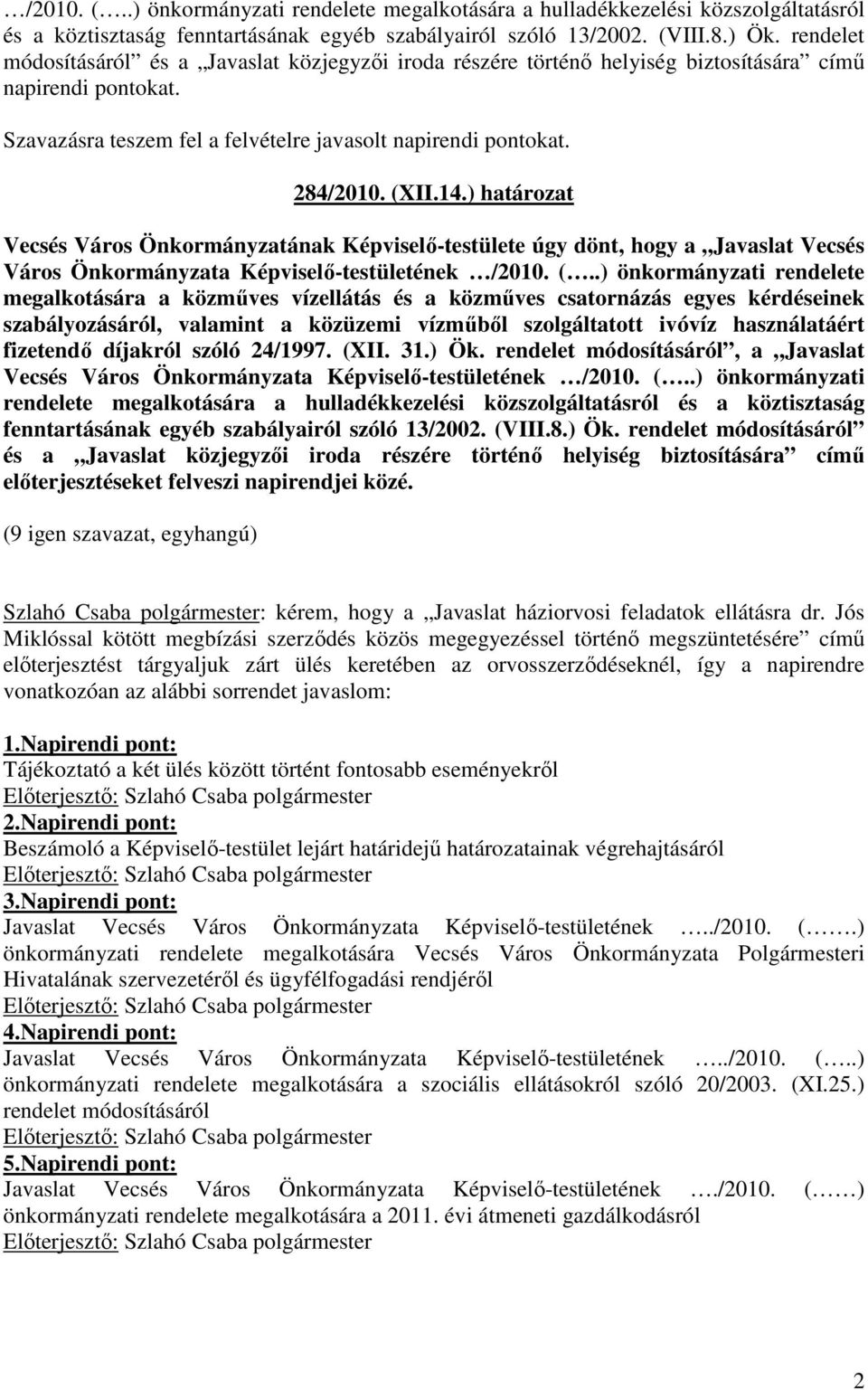 ) határozat Vecsés Város Önkormányzatának Képviselı-testülete úgy dönt, hogy a Javaslat Vecsés Város Önkormányzata Képviselı-testületének /2010. (.