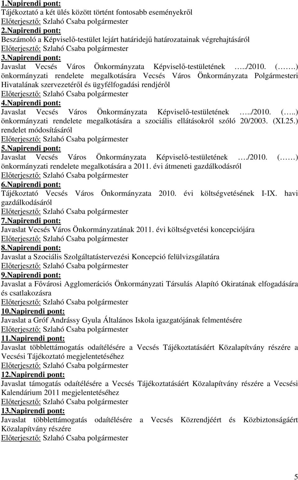 ) önkormányzati rendelete megalkotására Vecsés Város Önkormányzata Polgármesteri Hivatalának szervezetérıl és ügyfélfogadási rendjérıl 4.