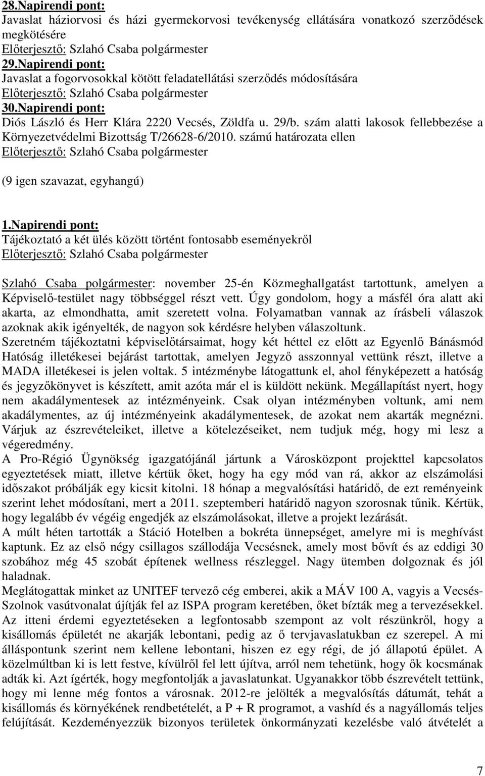 szám alatti lakosok fellebbezése a Környezetvédelmi Bizottság T/26628-6/2010. számú határozata ellen 1.