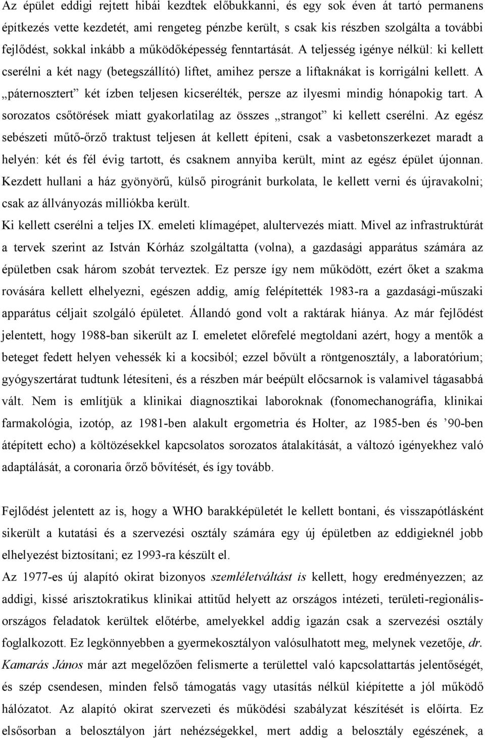 A páternosztert két ízben teljesen kicserélték, persze az ilyesmi mindig hónapokig tart. A sorozatos csıtörések miatt gyakorlatilag az összes strangot ki kellett cserélni.