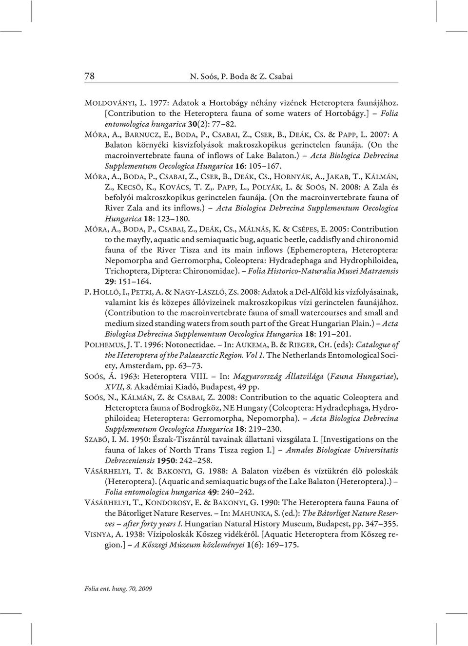 (On the macroinvertebrate fauna of inflows of Lake Balaton.) Acta Biologica Debrecina Supplementum Oecologica Hungarica : 105 167. MÓRA, A., BODA, P., CSABAI, Z., CSER, B., DEÁK, CS., HORNYÁK, A.