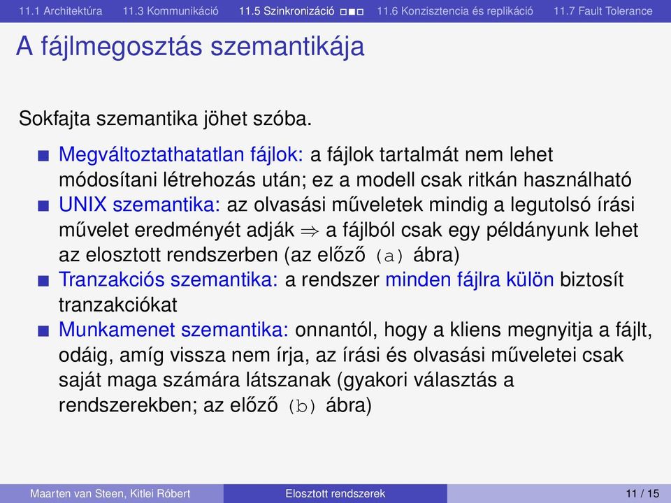 legutolsó írási művelet eredményét dják fájlól sk egy példányunk lehet z elosztott rendszeren (z előző () ár) Trnzkiós szemntik: rendszer minden fájlr