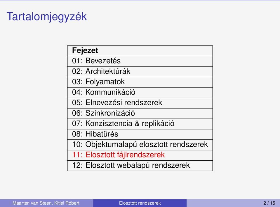 replikáió 08: Hitűrés 10: Ojektumlpú elosztott rendszerek 11: Elosztott