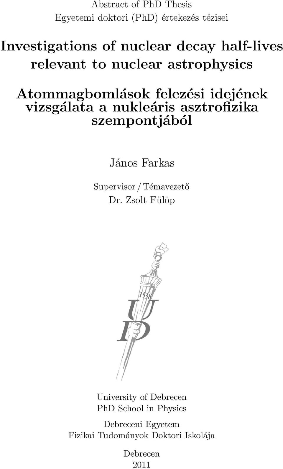 nukleáris asztrofizika szempontjából János Farkas Supervisor/ Témavezető Dr.
