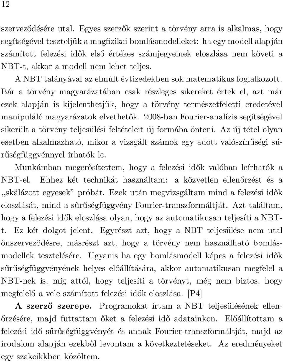 követi a NBT-t, akkor a modell nem lehet teljes. A NBT talányával az elmúlt évtizedekben sok matematikus foglalkozott.
