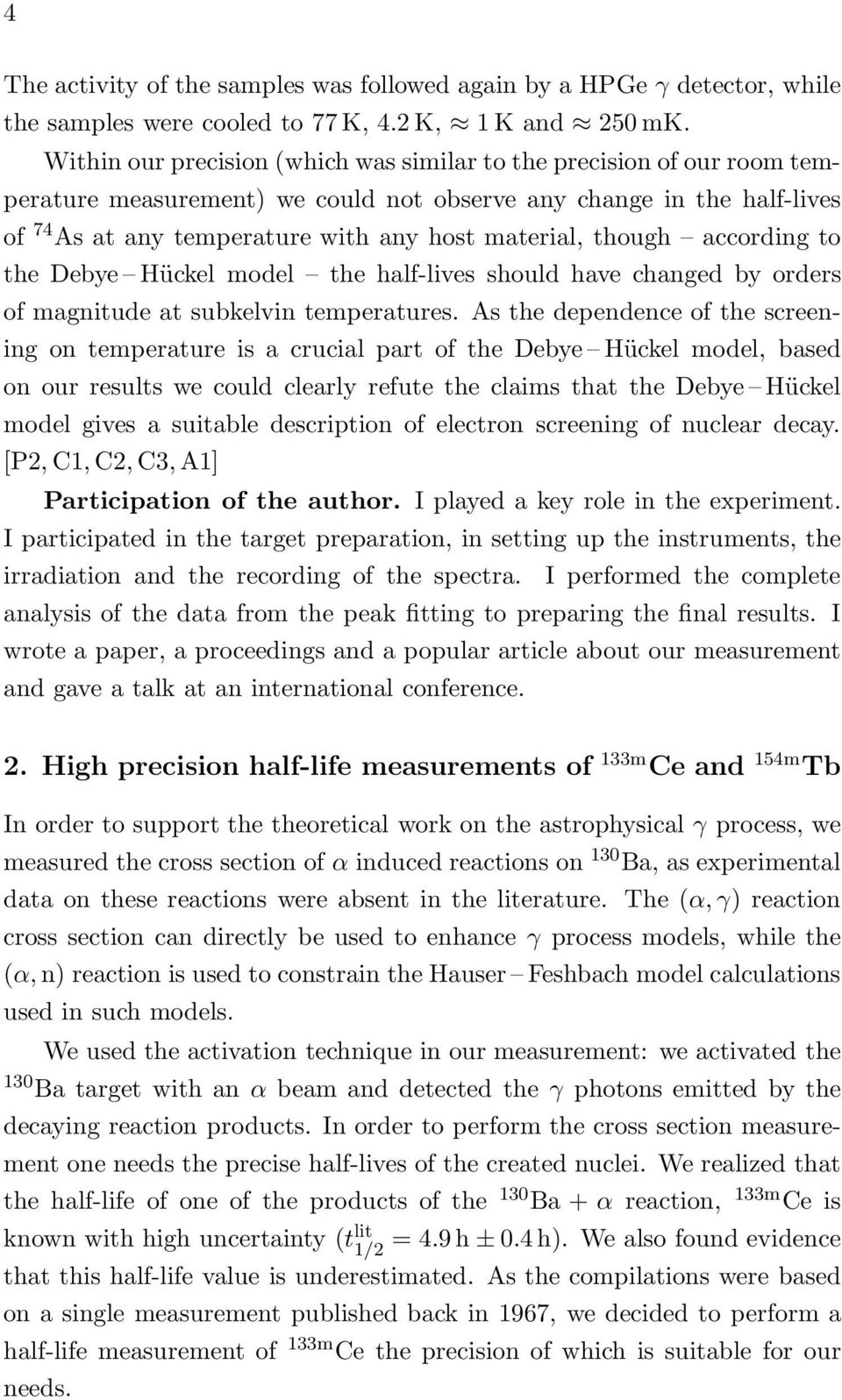 though according to the Debye Hückel model the half-lives should have changed by orders of magnitude at subkelvin temperatures.
