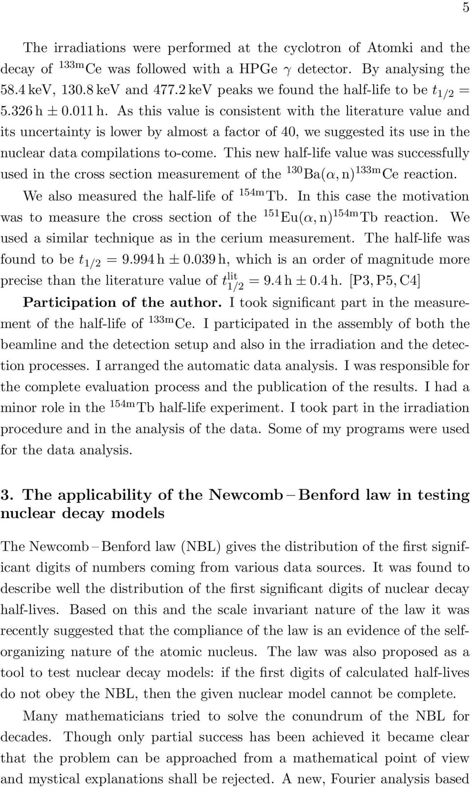 As this value is consistent with the literature value and its uncertainty is lower by almost a factor of 40, we suggested its use in the nuclear data compilations to-come.