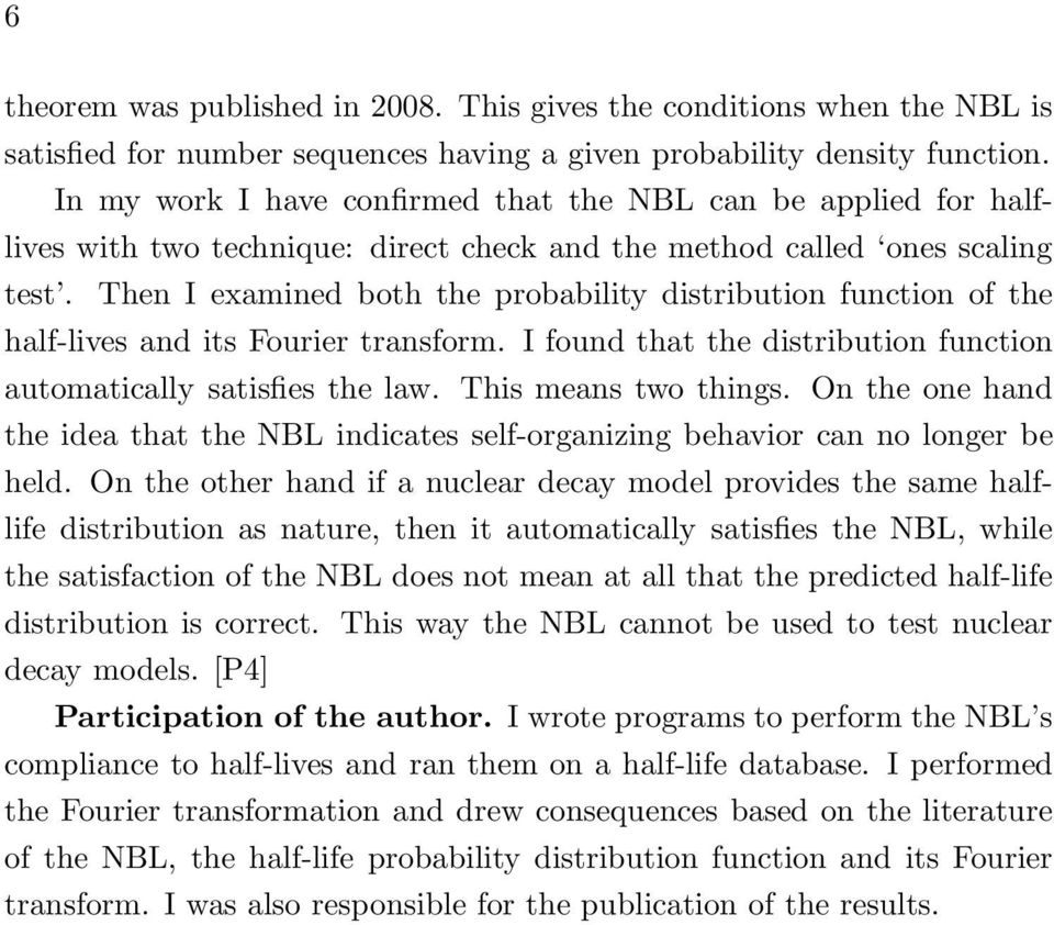 Then I examined both the probability distribution function of the half-lives and its Fourier transform. I found that the distribution function automatically satisfies the law. This means two things.