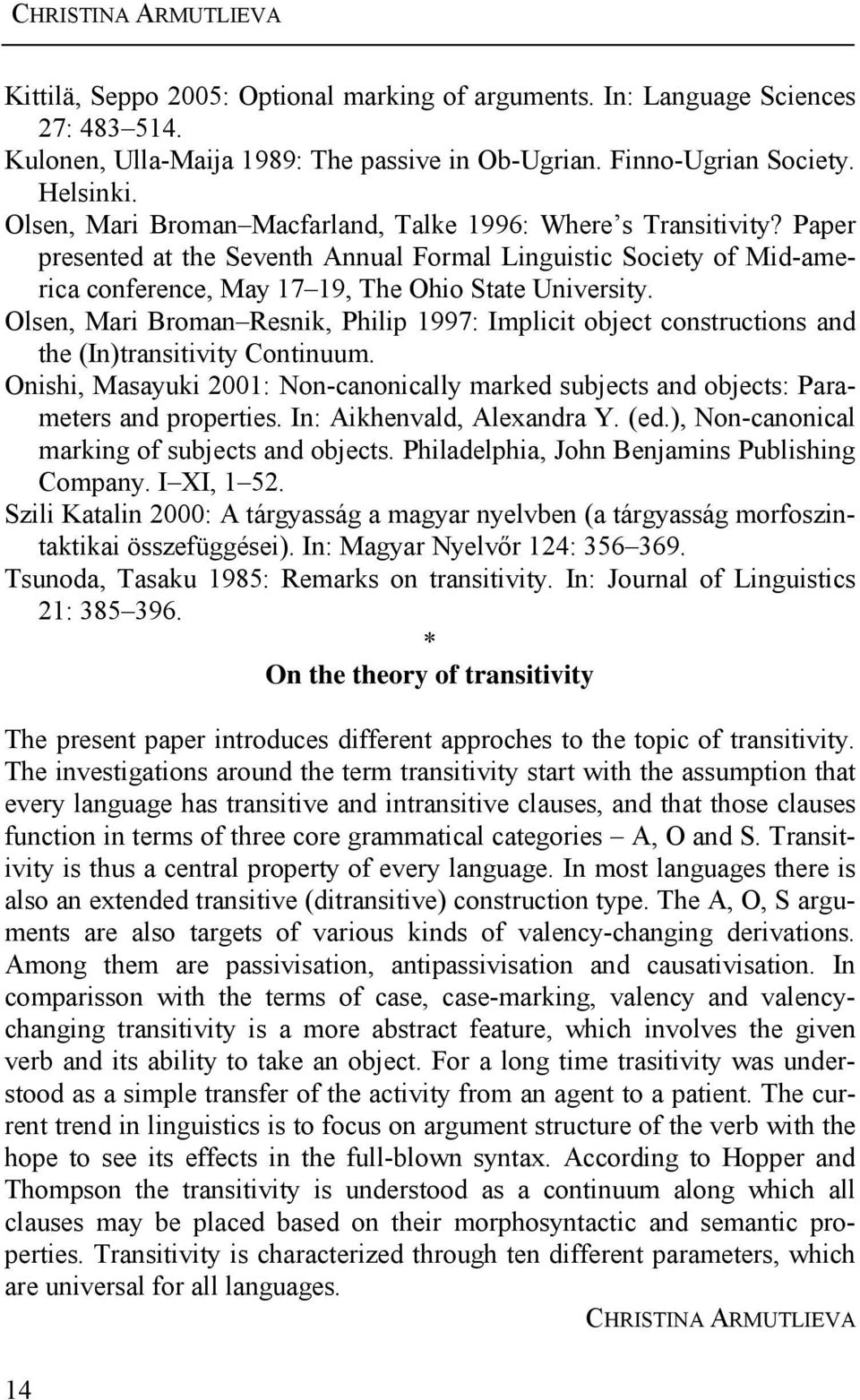 Olsen, Mari Broman Resnik, Philip 1997: Implicit object constructions and the (In)transitivity Continuum. Onishi, Masayuki 2001: Non-canonically marked subjects and objects: Parameters and properties.