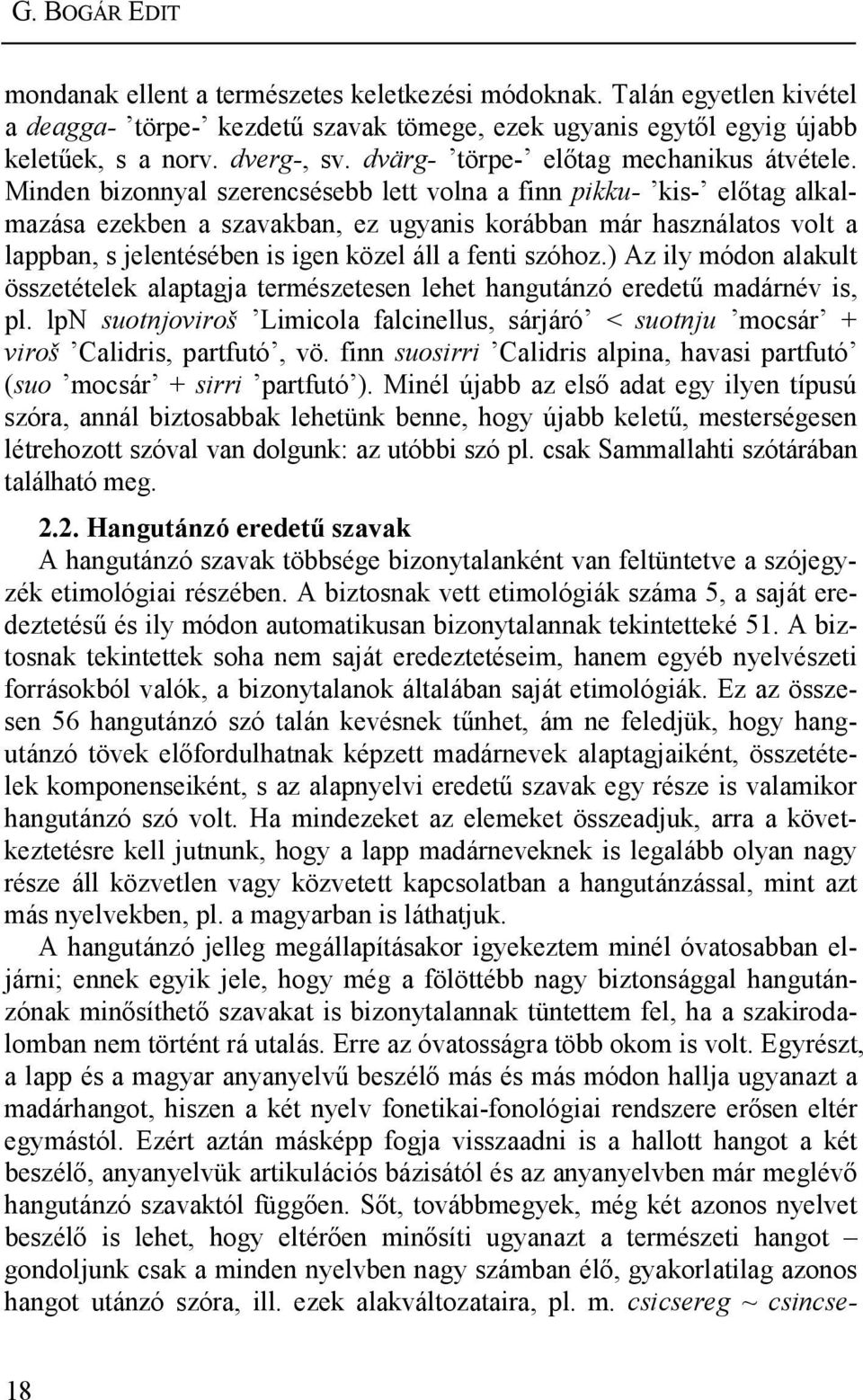 Minden bizonnyal szerencsésebb lett volna a finn pikku- kis- előtag alkalmazása ezekben a szavakban, ez ugyanis korábban már használatos volt a lappban, s jelentésében is igen közel áll a fenti