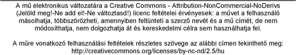 ) licenc feltételei érvényesek: a művet a felhasználó másolhatja, többszörözheti, amennyiben feltünteti a szerző nevét és