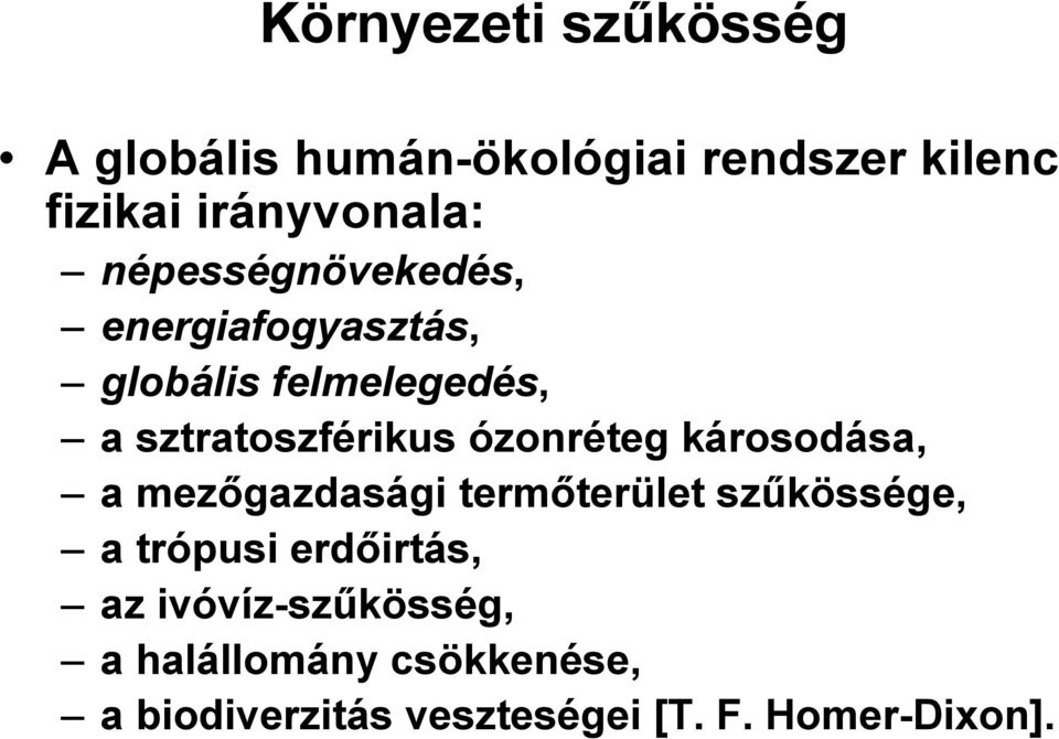 ózonréteg károsodása, a mezıgazdasági termıterület szőkössége, a trópusi erdıirtás,