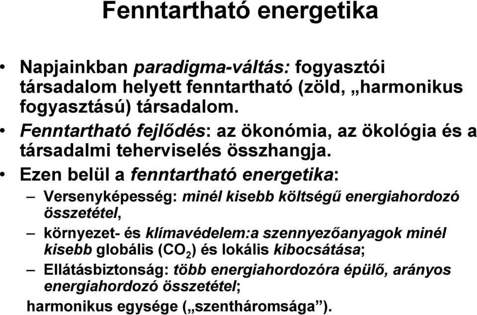 Ezen belül a fenntartható energetika: Versenyképesség: minél kisebb költségő energiahordozó összetétel, környezet- és klímavédelem:a