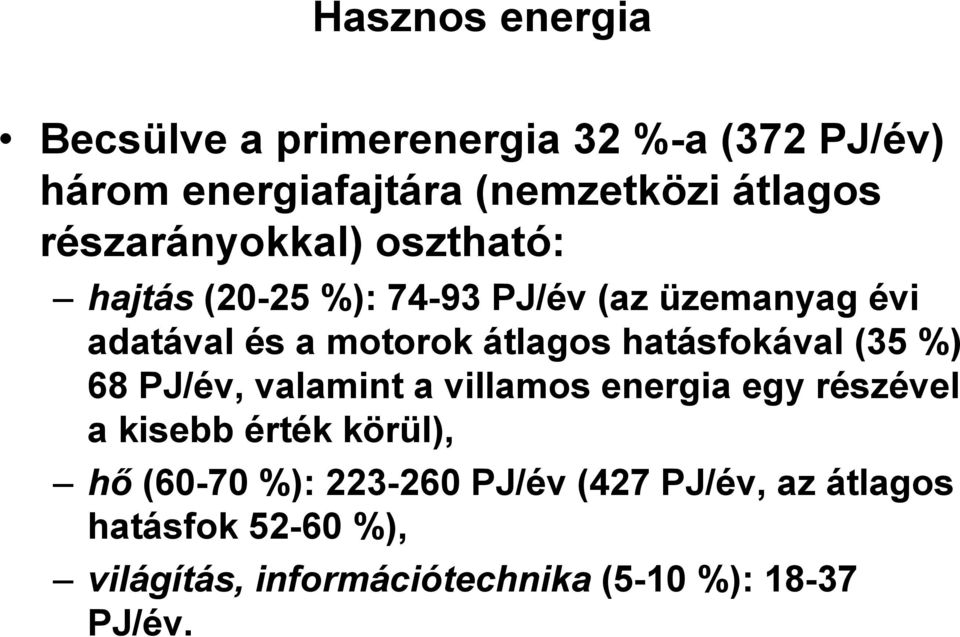 hatásfokával (35 %) 68 PJ/év, valamint a villamos energia egy részével a kisebb érték körül), hı (60-70