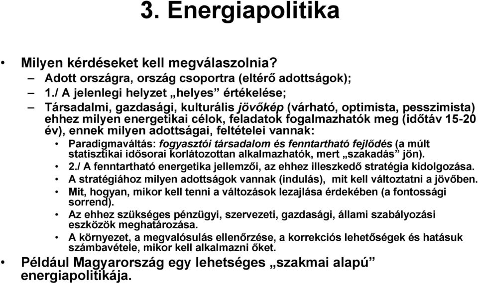 ennek milyen adottságai, feltételei vannak: Paradigmaváltás: fogyasztói társadalom és fenntartható fejlıdés (a múlt statisztikai idısorai korlátozottan alkalmazhatók, mert szakadás jön). 2.