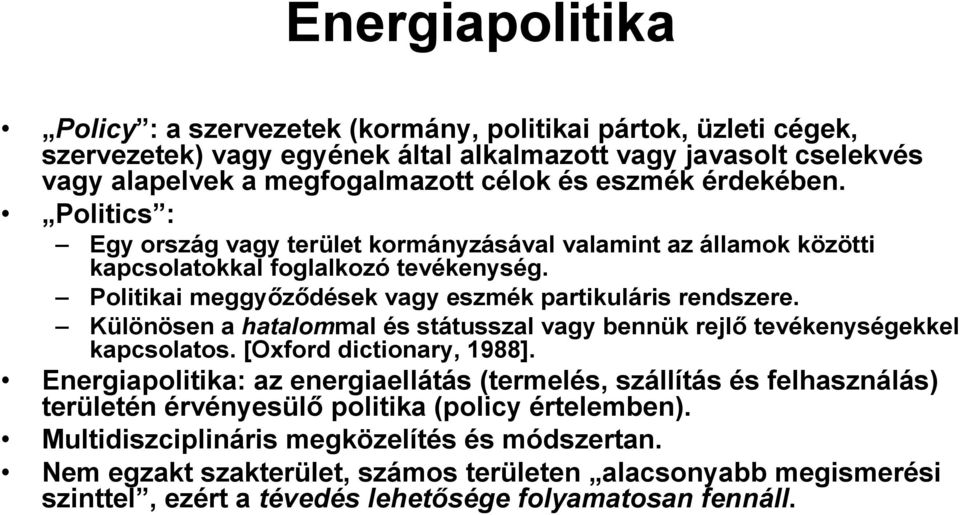 Különösen a hatalommal és státusszal vagy bennük rejlı tevékenységekkel kapcsolatos. [Oford dictionary, 1988].